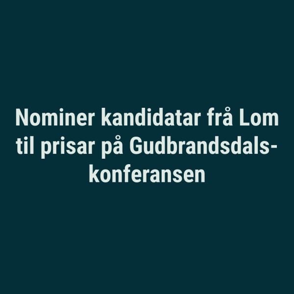Lenke til artikkel: Nominer kandidatar frå Lom til prisar på Gudbrandsdalskonferansen