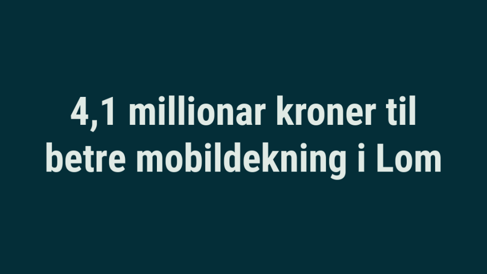 Lenke til artikkel: 4,1 millionar kroner til betre mobildekning i Lom