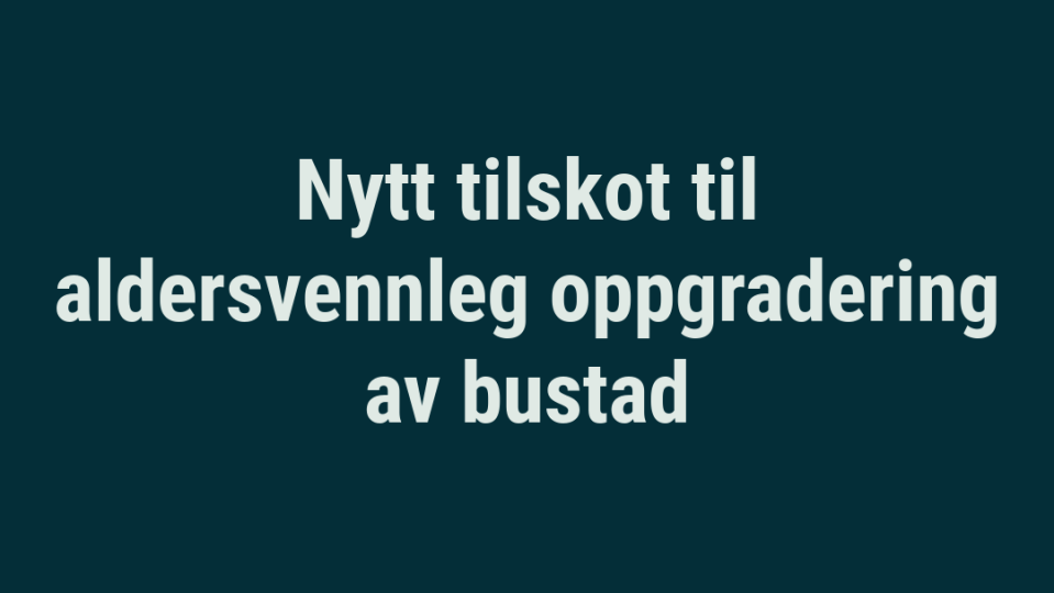 Lenke til artikkel: Nytt tilskot til aldersvennleg oppgradering av bustad